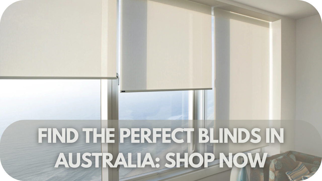 Find the Perfect Blinds in Australia: Shop Now