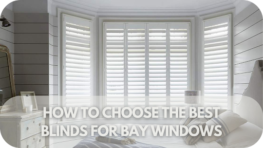 How To Choose The Best Blinds For Bay Windows