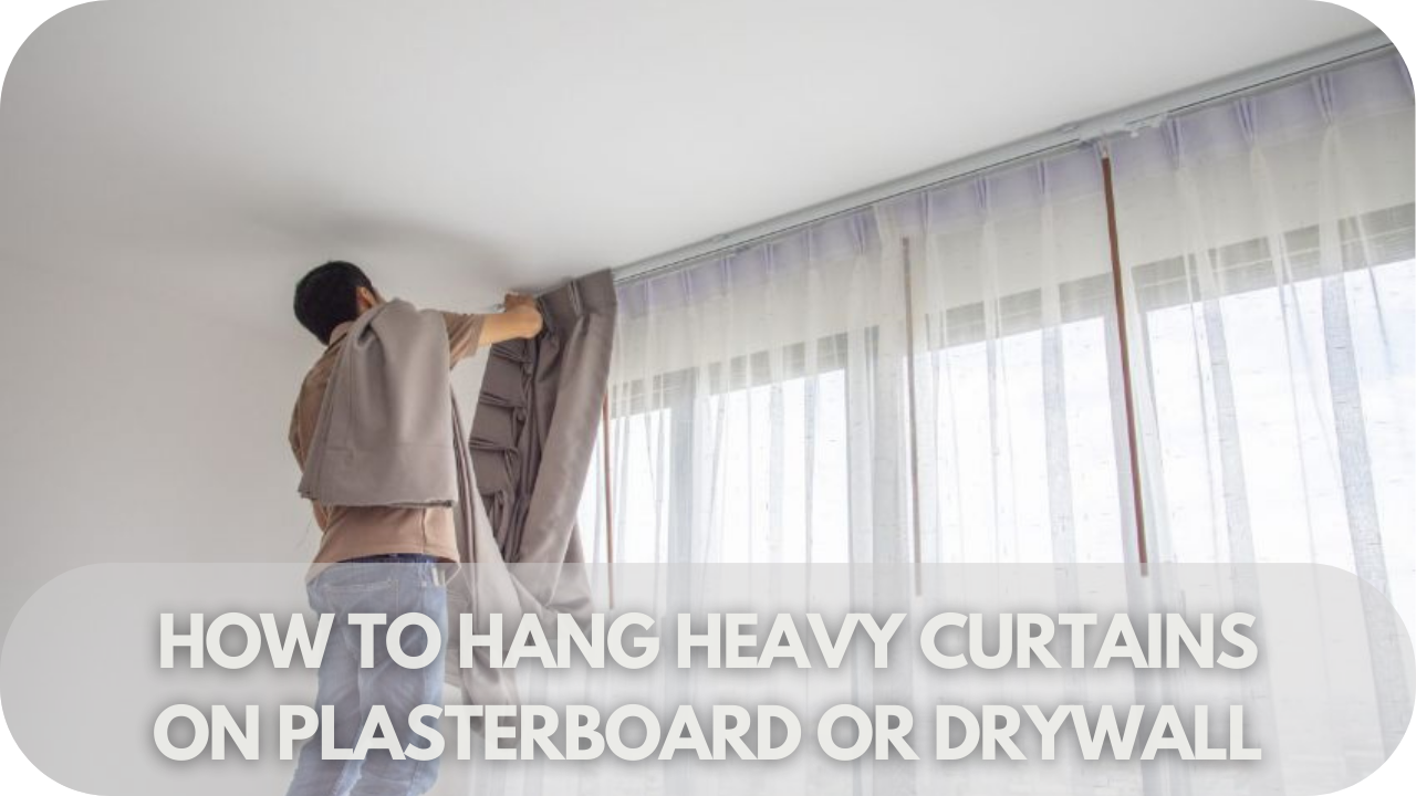 How To Hang Heavy Curtains On Plasterboard Or Drywall