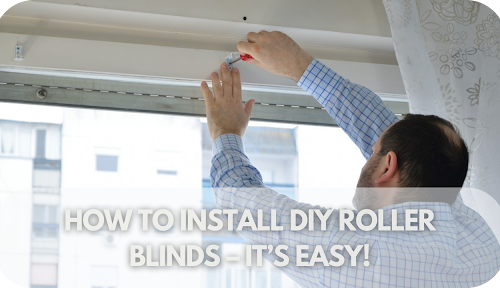 How To Install DIY Roller Blinds – The Easy Step-by-Step Guide