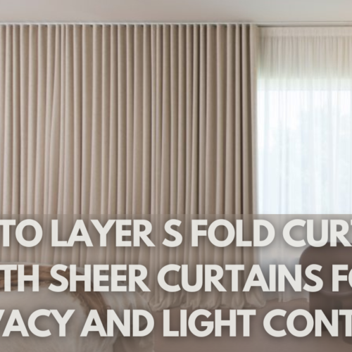 How To Layer S Fold Curtains With Sheer Curtains For Privacy And Light Control