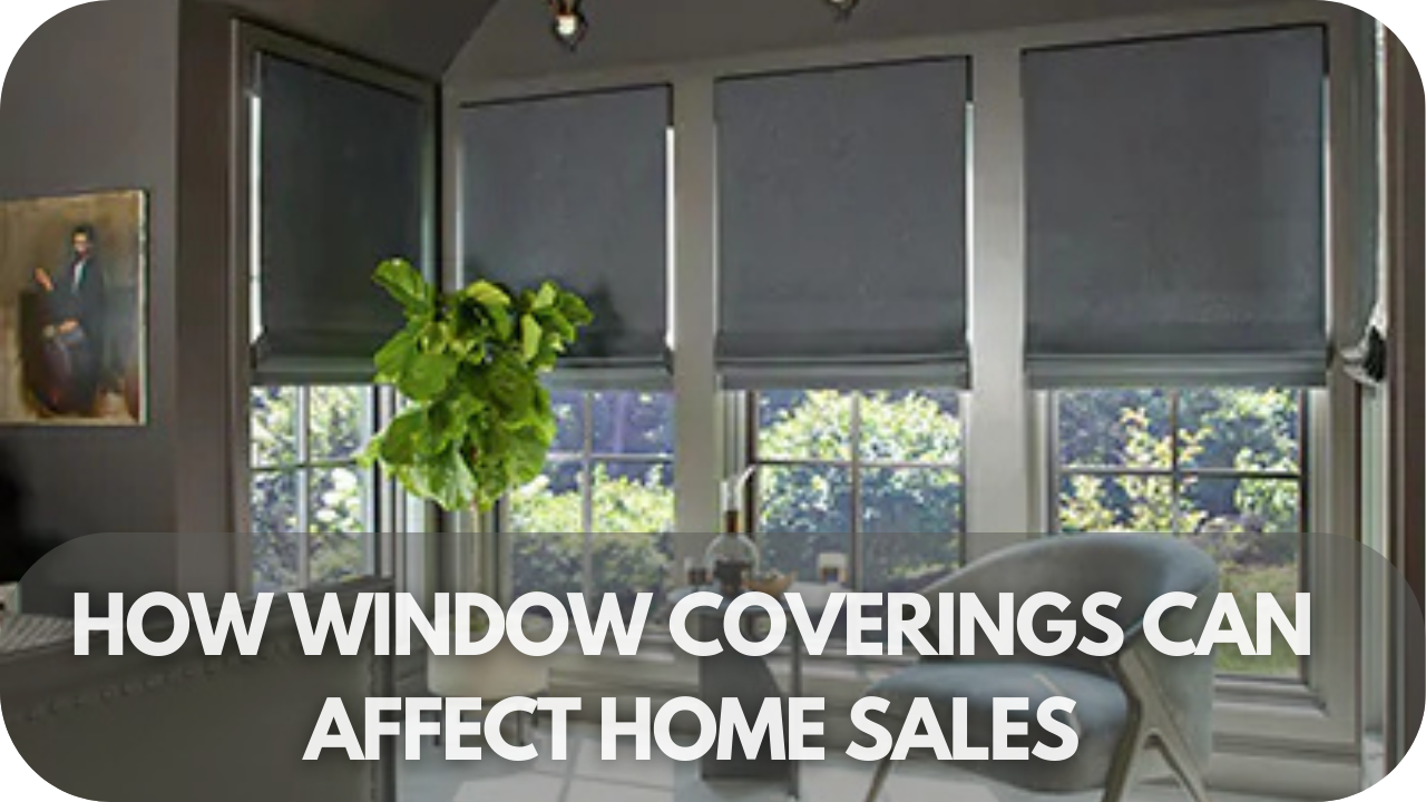 How the Right Window Coverings Can Skyrocket Your Home's Sale Price