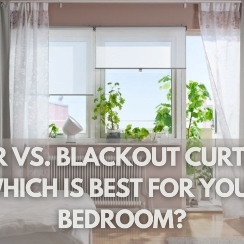 Sheer vs. Blackout Curtains: Which Is Best for Your Bedroom?