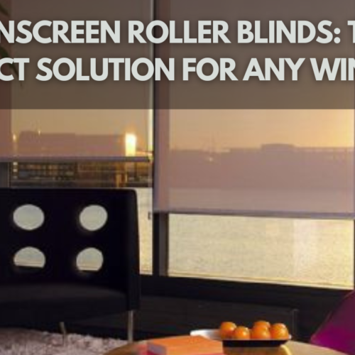 Sunscreen Roller Blinds: The Perfect Solution for Any Window