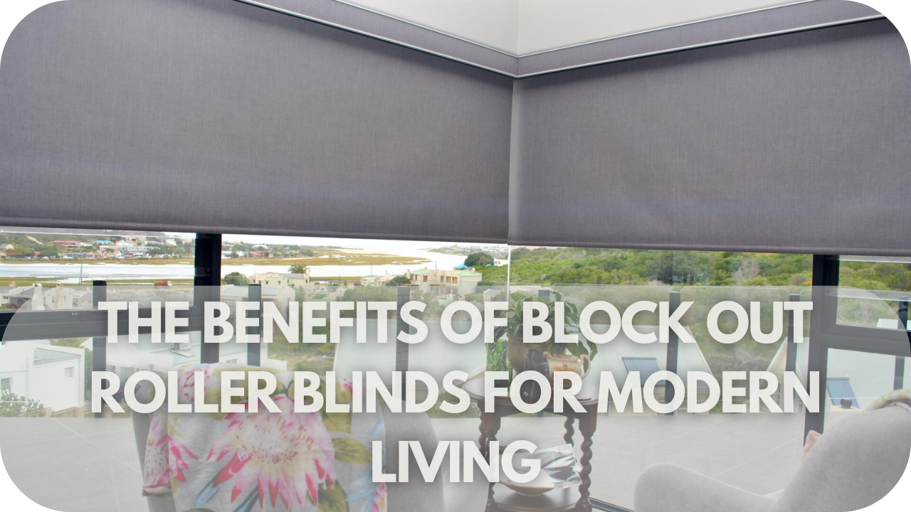 Block Out Roller Blinds providing privacy and light control for modern living spaces.