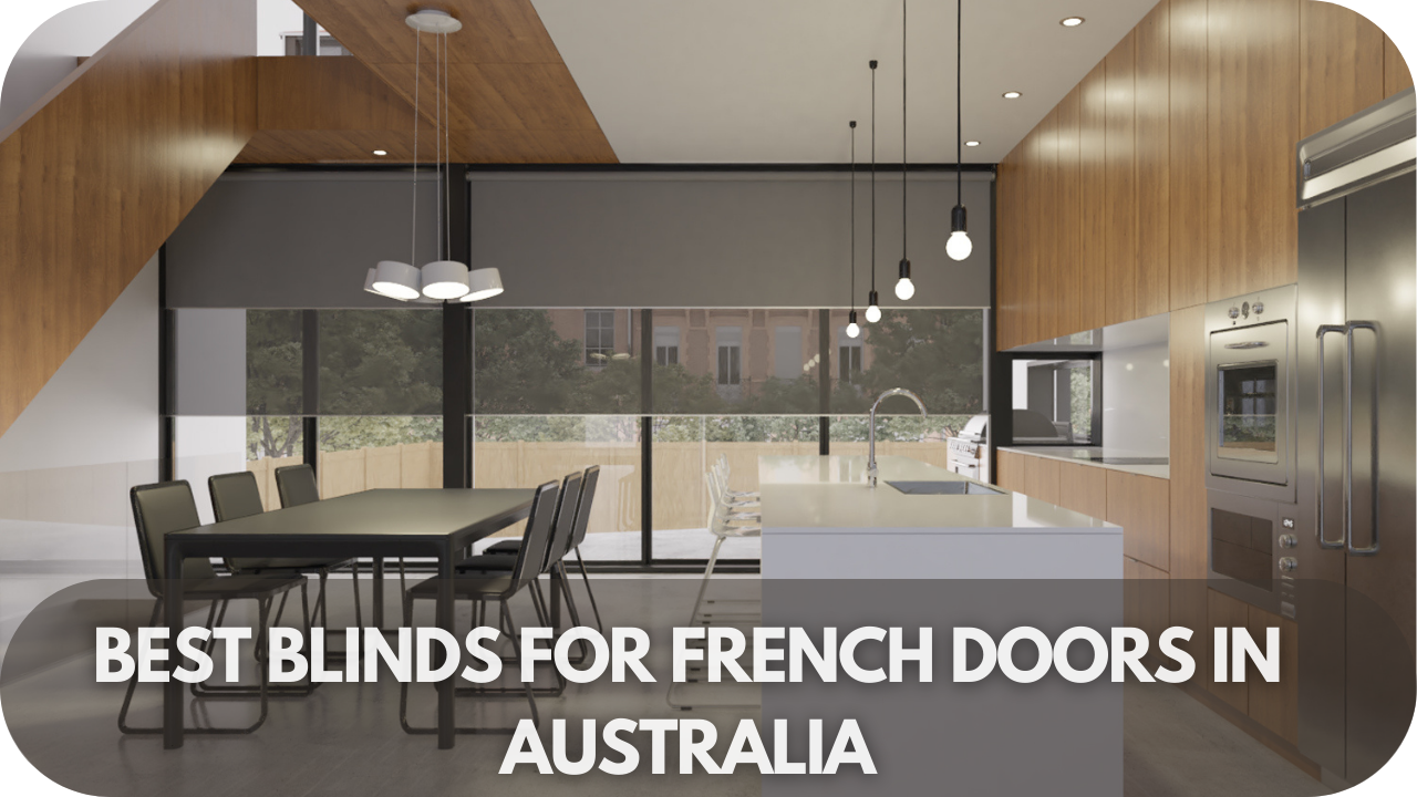 The Best Blinds for French Doors in Australia: Top Picks You Need!