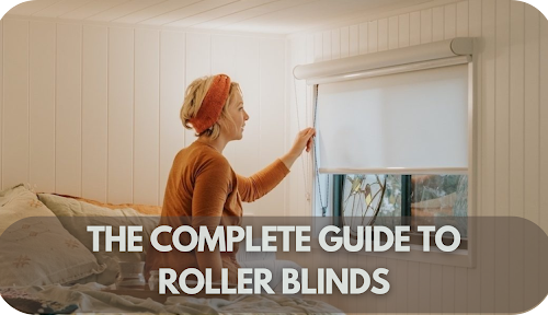 The Complete Guide to Roller Blinds: Versatility and Style Combined