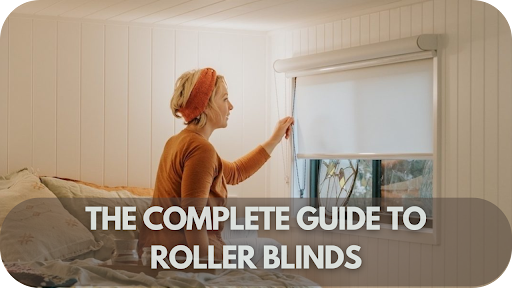 The Complete Guide to Roller Blinds: Versatility and Style Combined