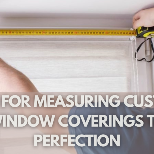 Tips for Measuring Custom Window Coverings to Perfection