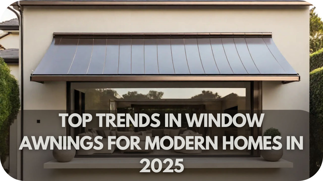 Top Trends in Window Awnings for Modern Homes in 2025