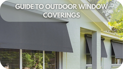 Ultimate Guide to Outdoor Window Coverings: Boost Your Curb Appeal with Expert Tips!