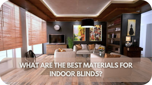 What Are the Best Materials for Indoor Blinds? Top Picks You Need to Know!