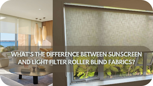 What's the difference between Sunscreen and Light Filter roller blind fabrics?