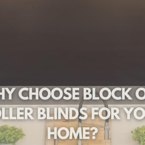 Why Choose Block Out Roller Blinds for Your Home?