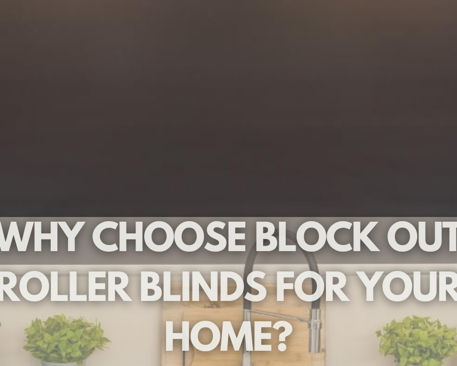 Block-out roller blinds providing optimal light control and privacy for your home