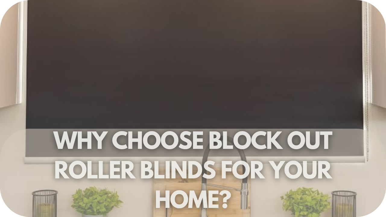 Block-out roller blinds providing optimal light control and privacy for your home