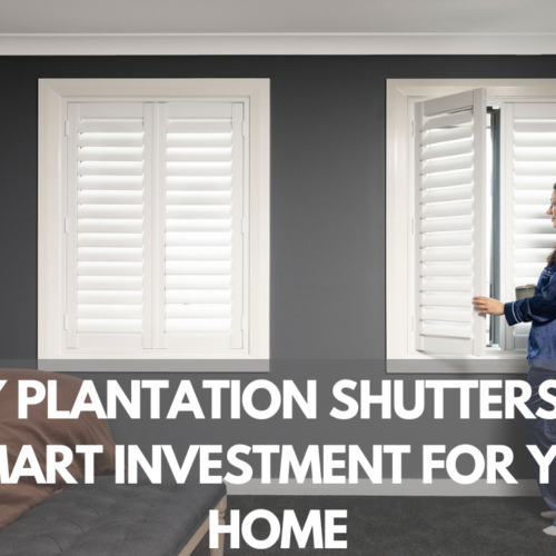 Why Plantation Shutters Are a Smart Investment for Your Home