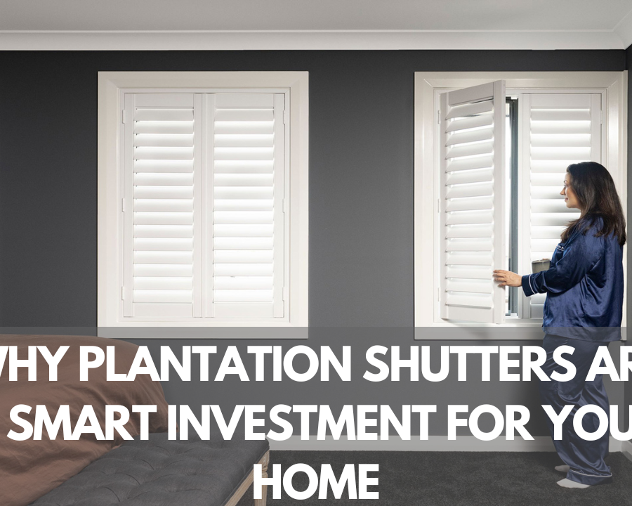 Why Plantation Shutters Are a Smart Investment for Your Home