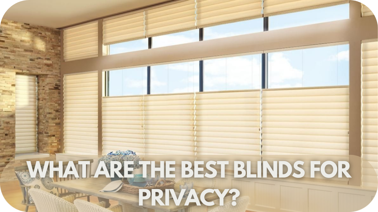 What Are The Best Blinds For Privacy?