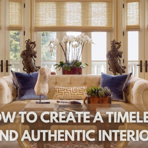 How to Create a Timeless and Authentic Interior That Never Goes Out of Style